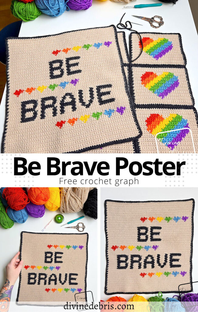 Learn to make the Be Brave Poster crochet pattern from a free graph by Divine Debris. This design is great Pride month for crochet, knitting, Intarsia crochet, or cross stitch.